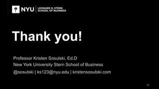 Thank you!
32
Professor Kristen Sosulski, Ed.D
New York University Stern School of Business
@sosulski | ks123@nyu.edu | kr...