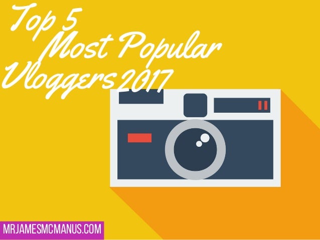 Top 5 - Most Popular Vloggers 2017