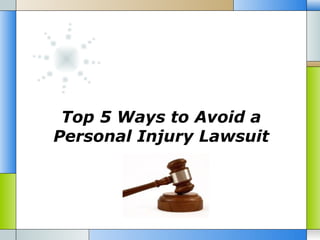 Top 5 Ways to Avoid a
Personal Injury Lawsuit

 