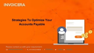 sales@invoicera.com Facebook Twitter Linkedin
Strategies To Optimize Your
Accounts Payable
 
