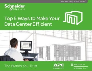 Top 5 Ways to Make Your
Data Center Efficient
The Brands You Trust.
^
Business-wise, Future-drivenTM
 