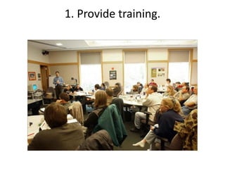 1. Provide training.
 