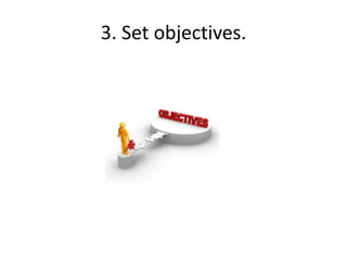 3. Set objectives.
 