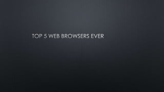 Top 5 web browsers ever