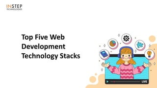 Top Five Web
Development
Technology Stacks
 