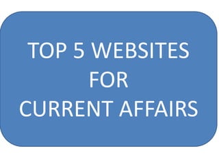TOP 5 WEBSITES
FOR CURRENT
AFFAIRS
TOP 5 WEBSITES
FOR
CURRENT AFFAIRS
 