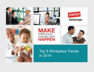 Top 5 Workplace Trends
in 2014
 