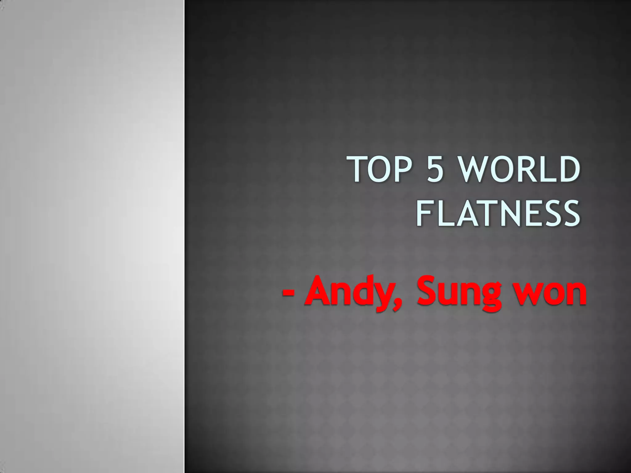 Top+5+world+flatness 1 | PPT