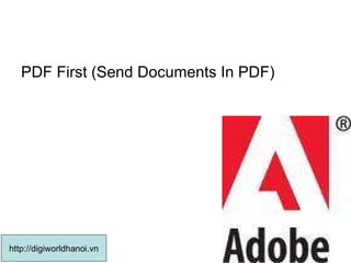 PDF First (Send Documents In PDF)  http://digiworldhanoi.vn 