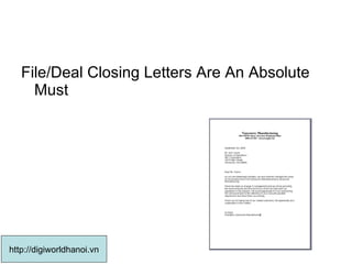 File/Deal Closing Letters Are An Absolute Must  http://digiworldhanoi.vn 