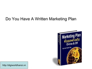 Do You Have A Written Marketing Plan  http://digiworldhanoi.vn 