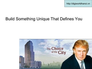 Build Something Unique That Defines You  http://digiworldhanoi.vn 