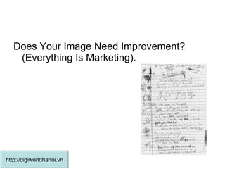 Does Your Image Need Improvement? (Everything Is Marketing).  http://digiworldhanoi.vn 