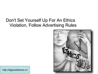 Don't Set Yourself Up For An Ethics Violation, Follow Advertising Rules http://digiworldhanoi.vn 