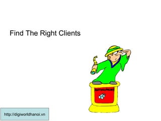 Find The Right Clients  http://digiworldhanoi.vn 