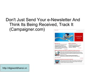 Don't Just Send Your e-Newsletter And Think Its Being Received, Track It (Campaigner.com) http://digiworldhanoi.vn 