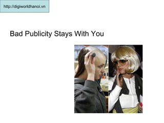 Bad Publicity Stays With You http://digiworldhanoi.vn 