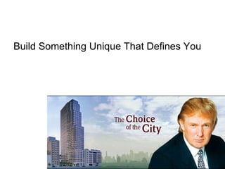 Build Something Unique That Defines You  