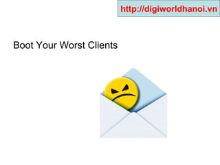 Boot Your Worst Clients  http://digiworldhanoi.vn 