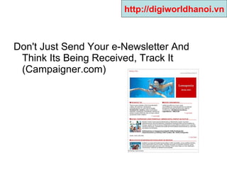 Don't Just Send Your e-Newsletter And Think Its Being Received, Track It (Campaigner.com) http://digiworldhanoi.vn 
