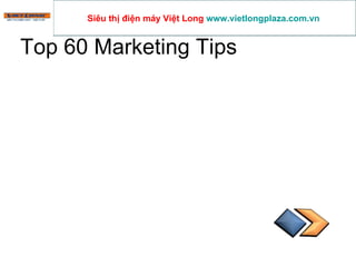 Top 60 Marketing Tips  Siêu thị điện máy Việt Long  www.vietlongplaza.com.vn   