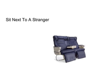 Sit Next To A Stranger  