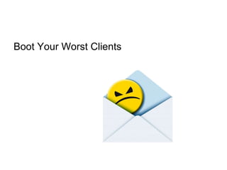 Boot Your Worst Clients  