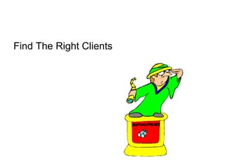 Find The Right Clients
 