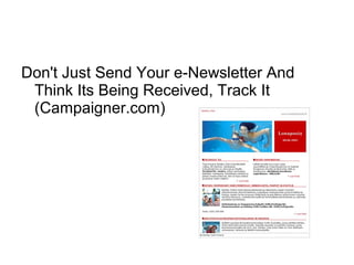 Don't Just Send Your e-Newsletter And
Think Its Being Received, Track It
(Campaigner.com)
 