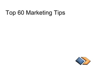 Top 60 Marketing Tips
 