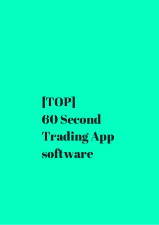 [TOP] 
60 Second 
Trading App 
software 
 