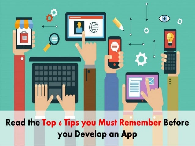 Top 6 App Development Tips To Build An App Everyone Will Love Top 6 App Development Tips To Build An App Everyone Will Love