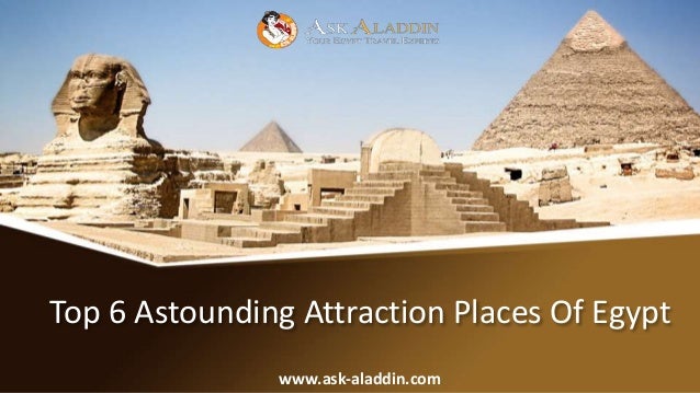 Top 6 Astounding Attraction Places Of Egypt
www.ask-aladdin.com
 