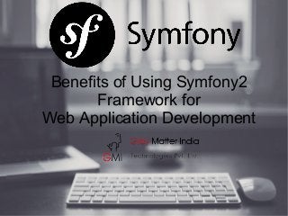 Benefits of Using Symfony2
Framework for
Web Application Development
 