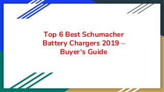 Top 6 Best Schumacher
Battery Chargers 2019 –
Buyer’s Guide
 