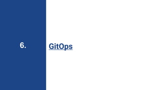 GitOps
6.
 