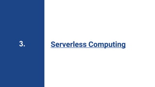 Serverless Computing
3.
 
