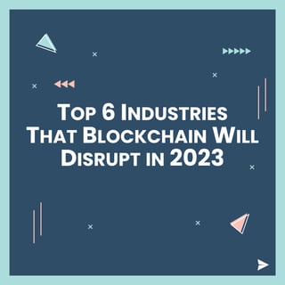 Top 6 Industries That Blockchain Will Disrupt in 2023 - QSS Technosoft