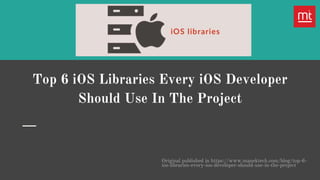 Top 6 iOS Libraries Every iOS Developer
Should Use In The Project
Original published in https://www.manektech.com/blog/top-6-
ios-libraries-every-ios-developer-should-use-in-the-project
 