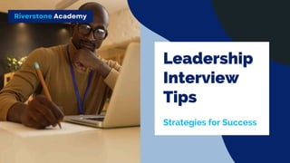 Riverstone Academy
Leadership
Interview
Tips
Strategies for Success
 