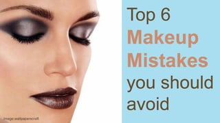 Top 6 makeup mistakes you should avoid