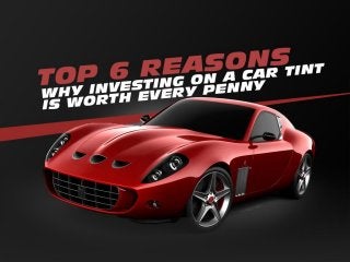 Top 6 reasons why investing on a car tint is worth every penny
