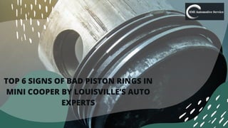 TOP 6 SIGNS OF BAD PISTON RINGS IN
MINI COOPER BY LOUISVILLE’S AUTO
EXPERTS
 