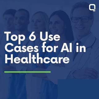 Top 6 Use
Cases for AI in
Healthcare
 