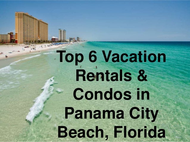 Top 6 Vacation Rentals Amp Condos In Panama City Beach Florida