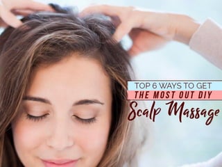 Top 6 Ways To Get The Most Out DIY Scalp Massage