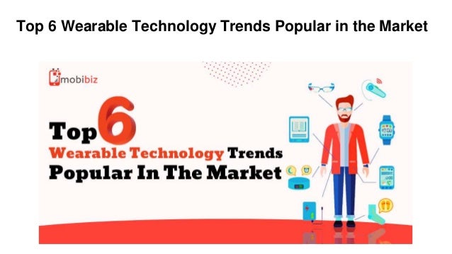 Top 6 Wearable Technology Trends Popular in the Market
 