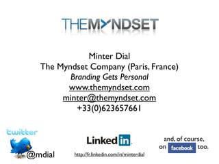 Minter Dial
  The Myndset Company (Paris, France)
         Branding Gets Personal
        www.themyndset.com
       minter...