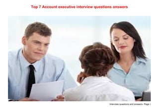 Interview questions and answers- Page 1
Top 7 Account executive interview questions answers
 