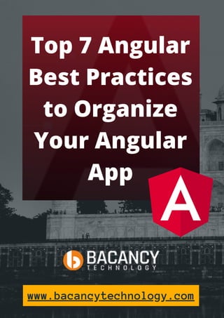 SAARE JAHAAN SE ACHHA HINDSUTAN HUMARA
Top 7 Angular
Best Practices
to Organize
Your Angular
App
www.bacancytechnology.com
 
